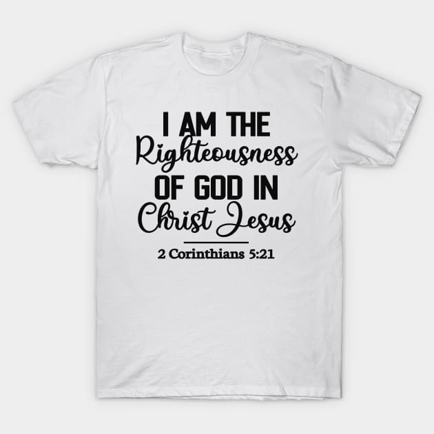 I Am The Righteousness Of God In Christ Jesus - Christian Bible Quotes T-Shirt by GraceFieldPrints